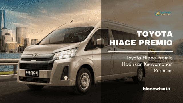 Toyota Hiace Premio Hadirkan kenyamanan Premium